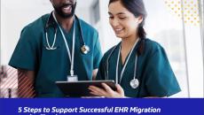 5 steps to support successful EHR migration to the cloud 5 steps to support successful EHR migration to the cloud