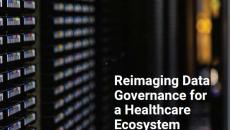 Reimaging Data Governance for a Healthcare Ecosystem  Reimaging Data Governance for a Healthcare Ecosystem
