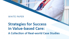 Strategies for Success in Value-Based Care: A Collection of Real-World Case Studies